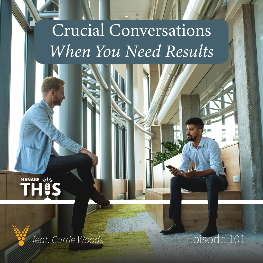 Episode 101 – Crucial Conversations – When you Need Results