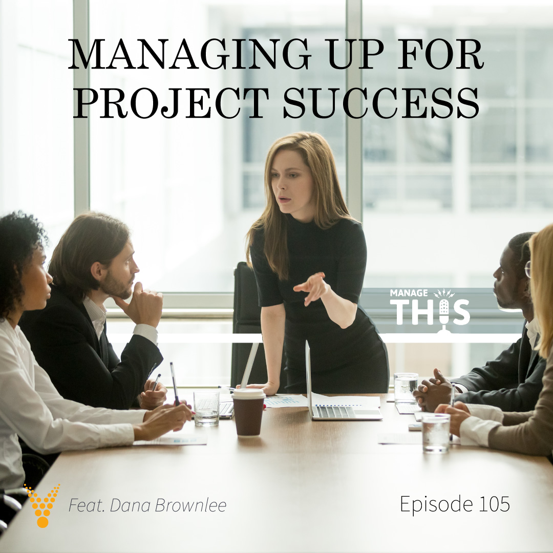 Episode 105 – Managing Up for Project Success