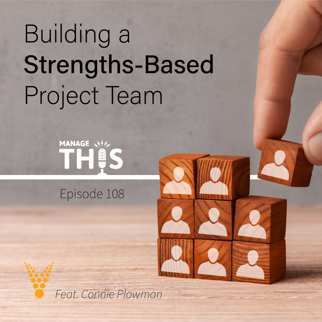 Episode 108 –Building a Strengths-Based Project Team