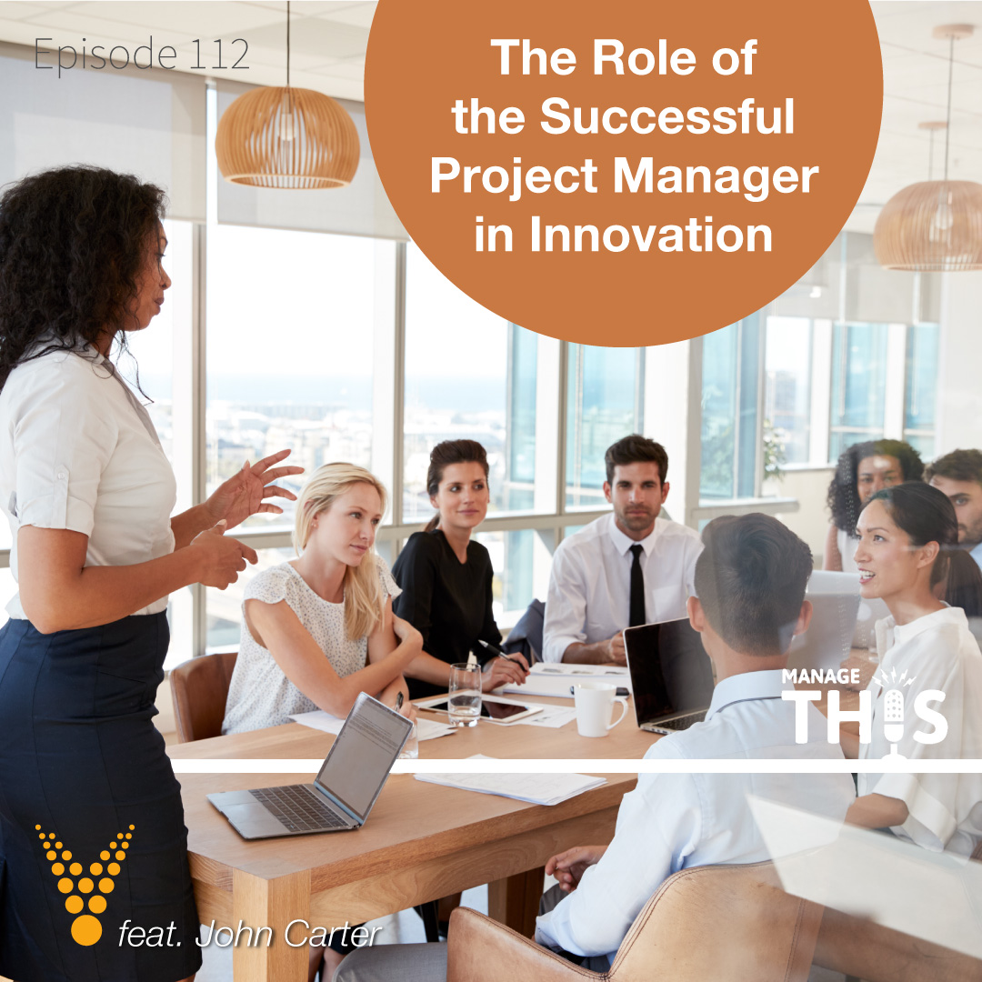 Episode 112 – The Role of the Successful Project Manager in Innovation