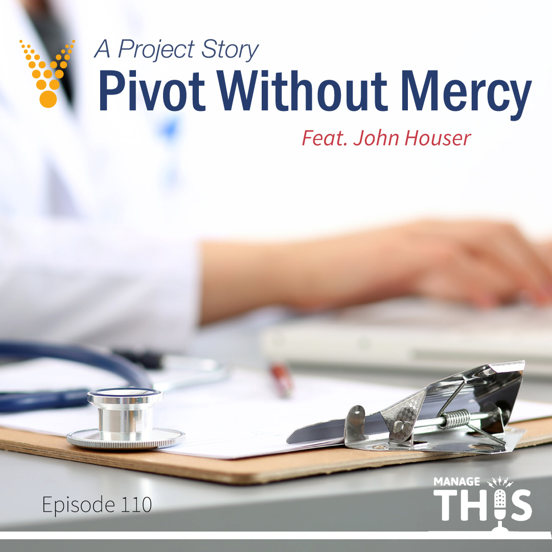 Episode 110 – A Project Story – Pivot without Mercy