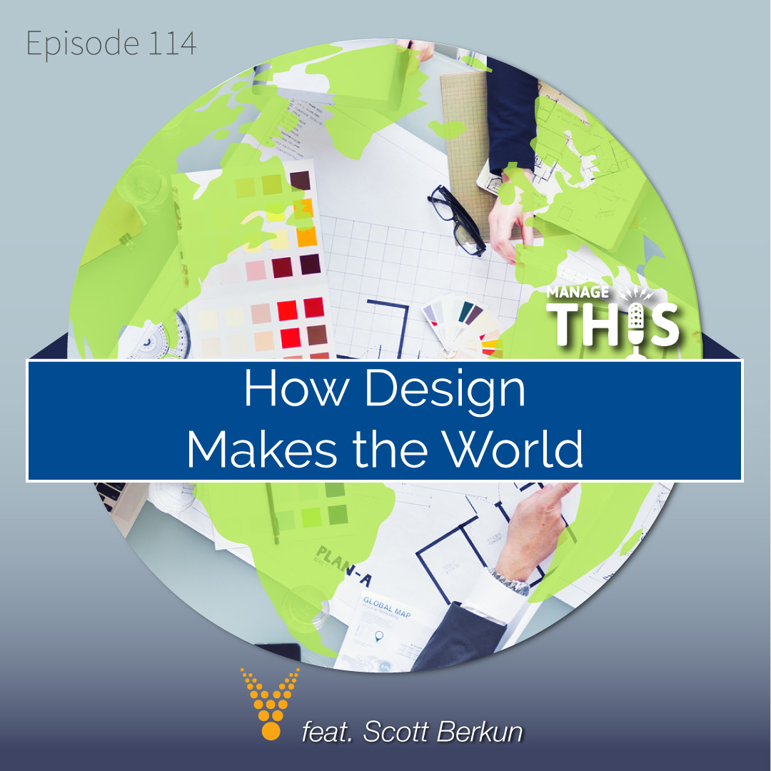 Episode 114 – Scott Berkun: How Design Makes the World