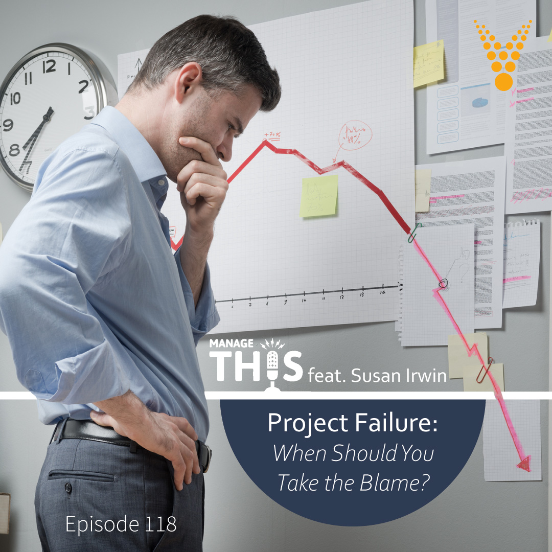 Episode 118 – Project Failure: When Should You Take the Blame?