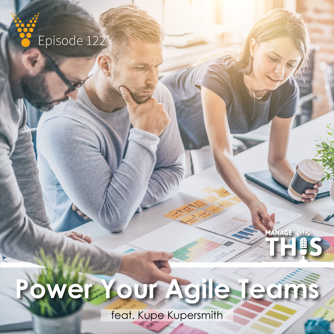 Episode 122 – Power Your Agile Teams