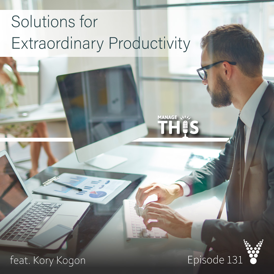 Episode 131 –Solutions for Extraordinary Productivity