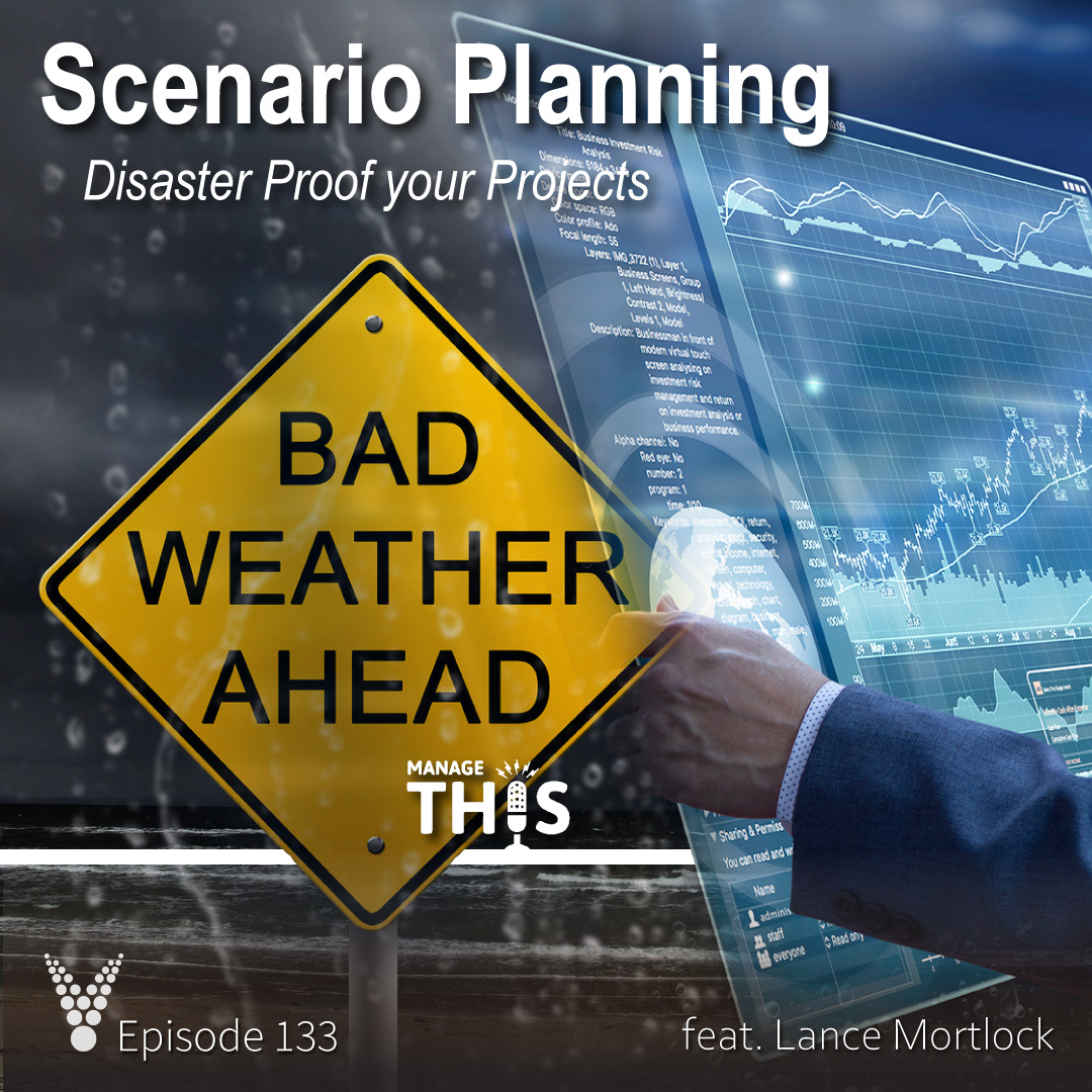 Episode 133 – Scenario Planning – Disaster Proof your Projects