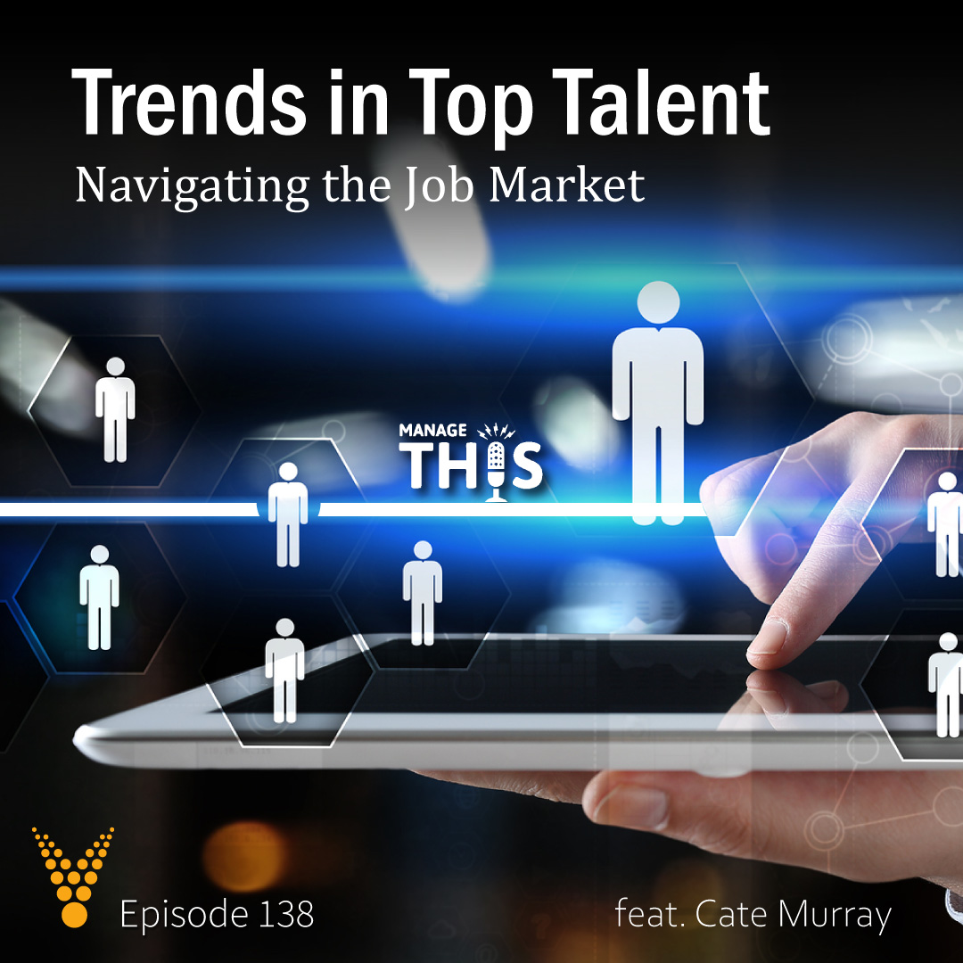 Episode 138 – Trends in Top Talent – Navigating the Job Market