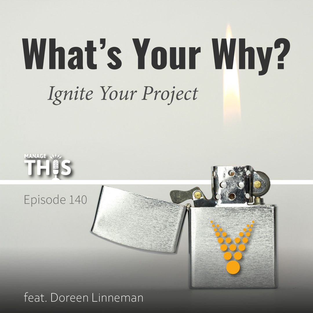 Episode 140 – What’s Your Why? Ignite Your Project