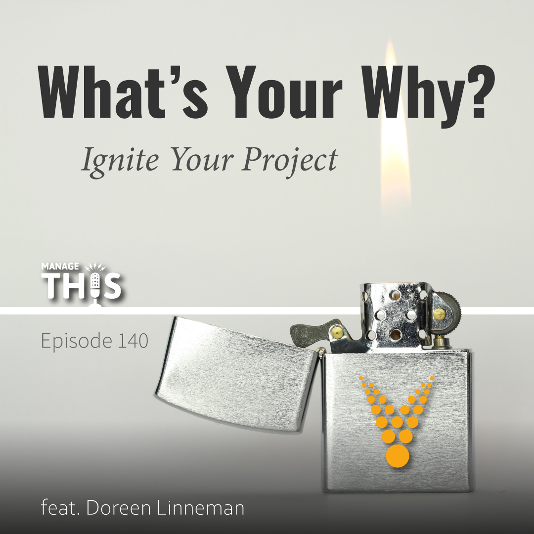 Episode 140 – What’s Your Why? Ignite Your Project
