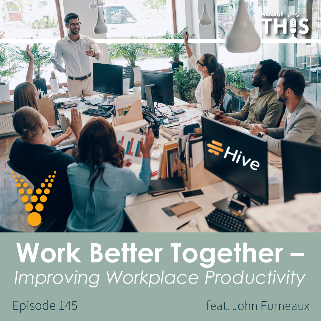 Episode 145 – Work Better Together – Improving Workplace Productivity