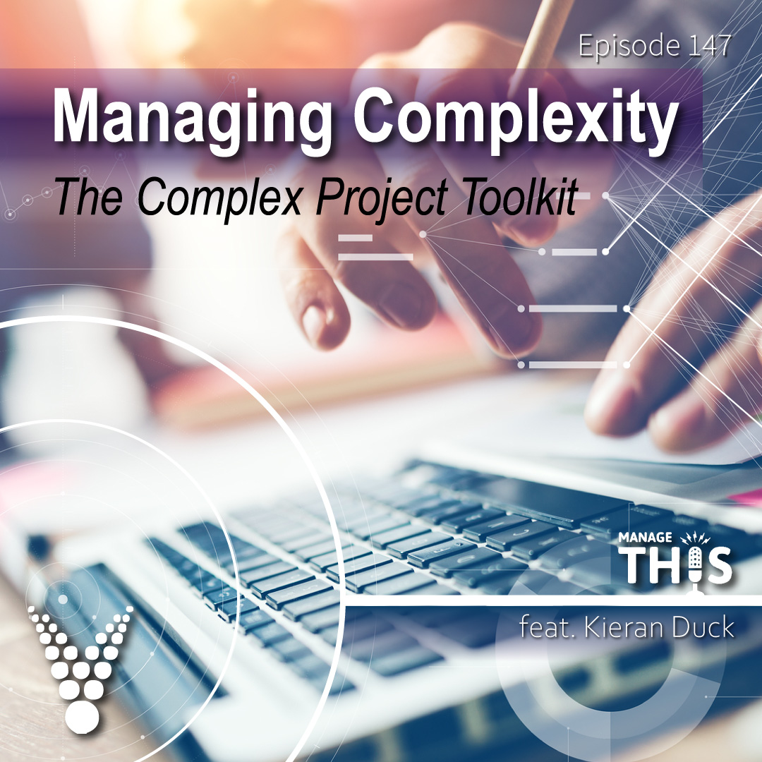 Episode 147 – Managing Complexity – The Complex Project Toolkit