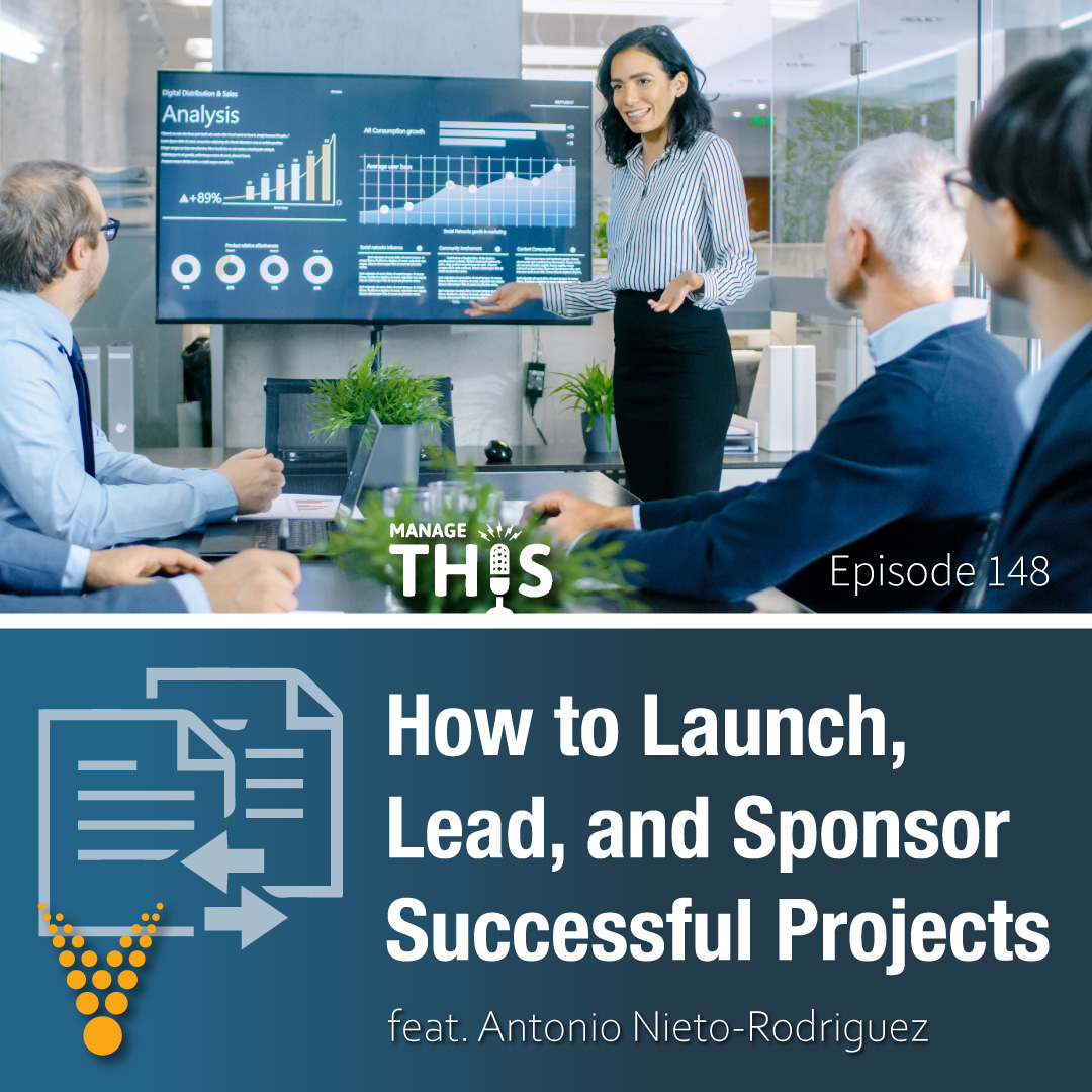 Episode 148 –  How to Launch, Lead and Sponsor Successful Projects