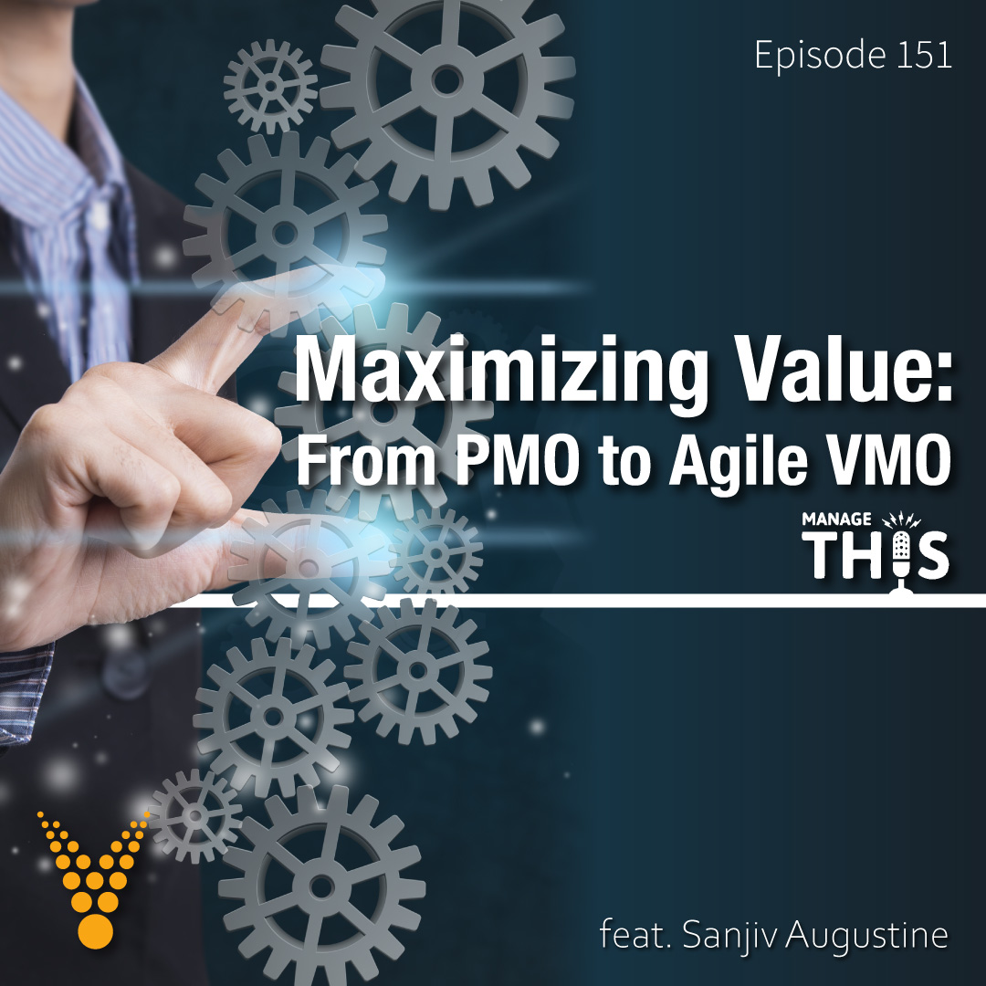 Episode 151 – Maximizing Value: From PMO to Agile VMO 