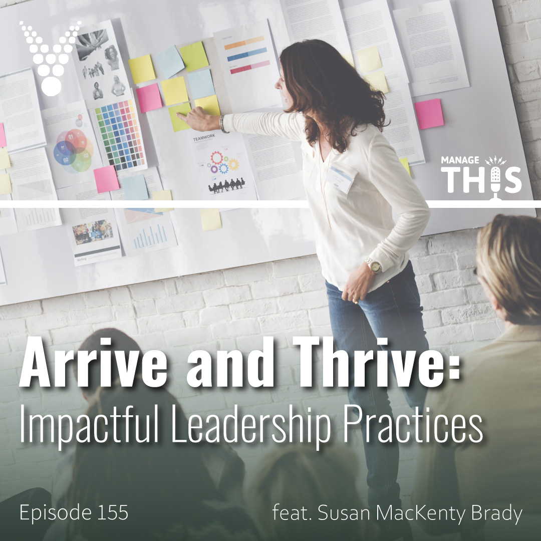 Episode 155 – Arrive and Thrive: Impactful Leadership Practices