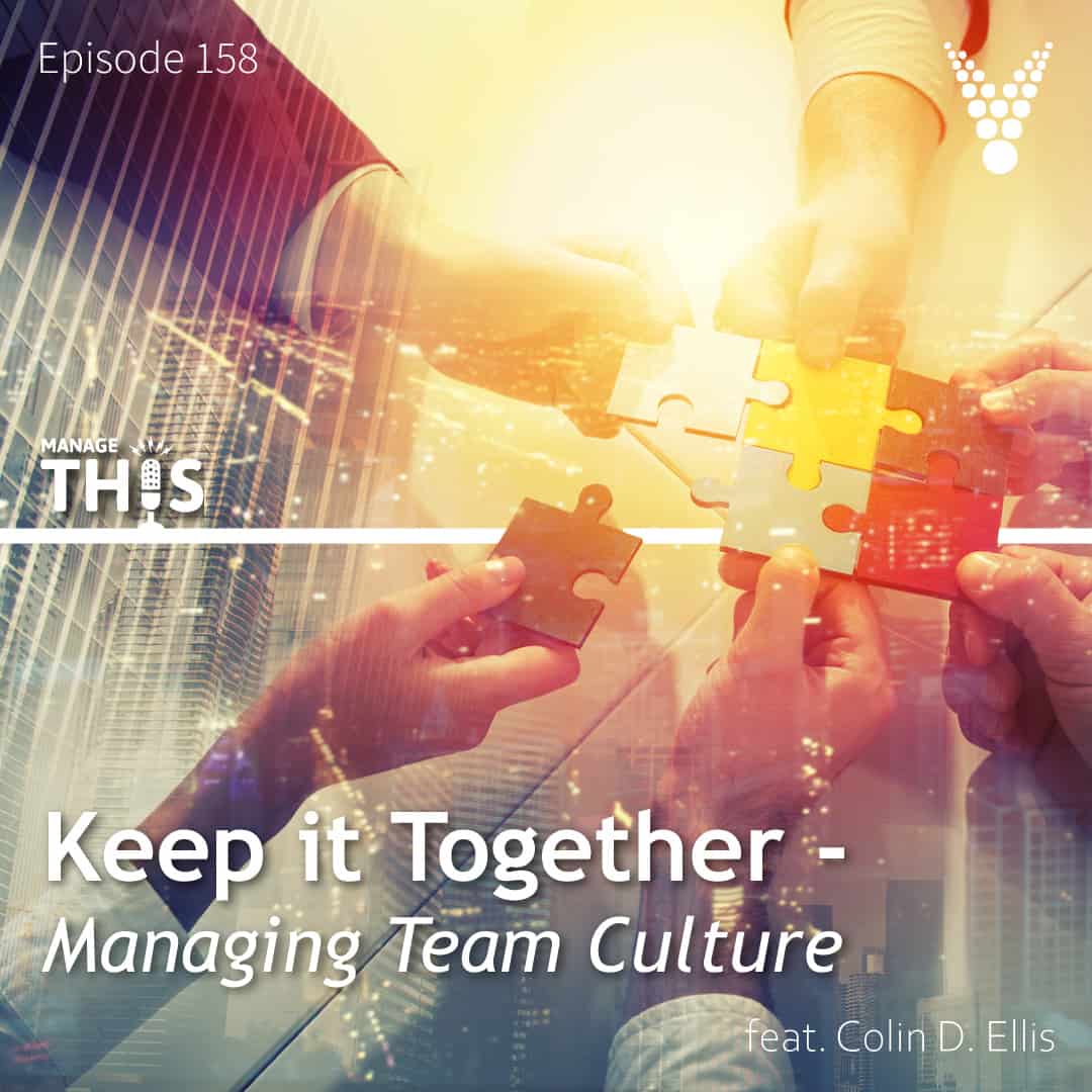 Episode 158 – Keep it Together – Managing Team Culture