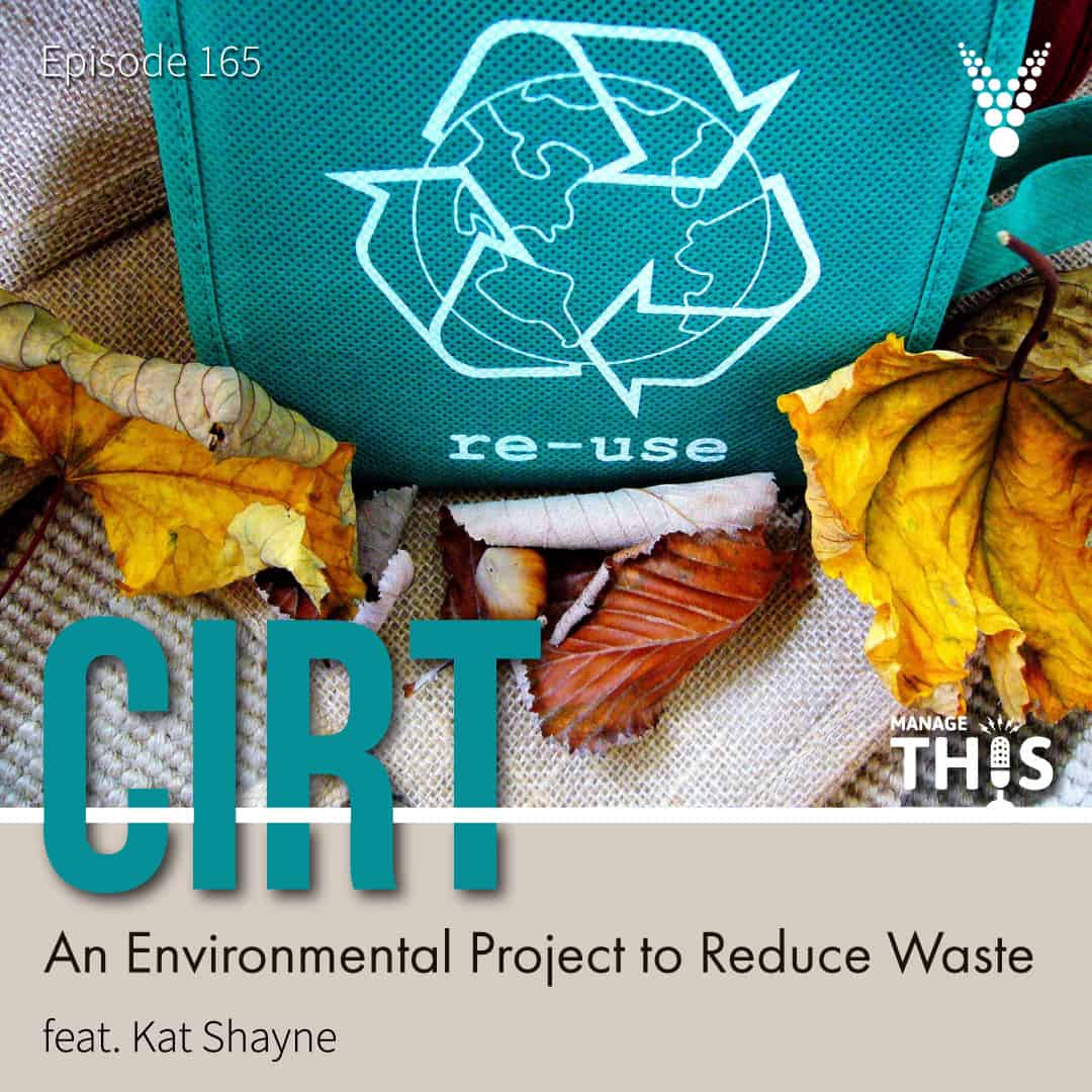 Episode 165 – CIRT: An Environmental Project to Reduce Waste