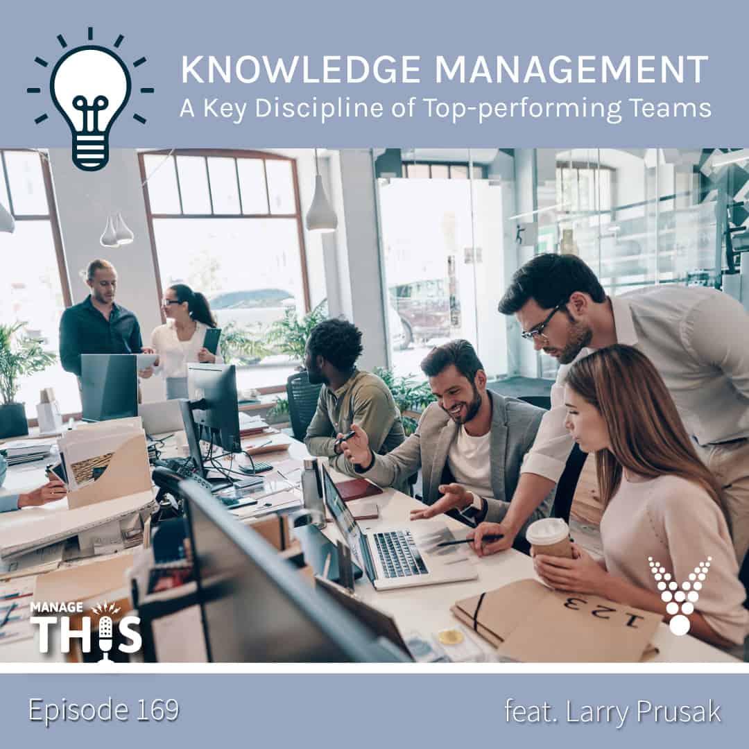 Episode 169 – Knowledge Management – A Key Discipline of Top-performing Teams