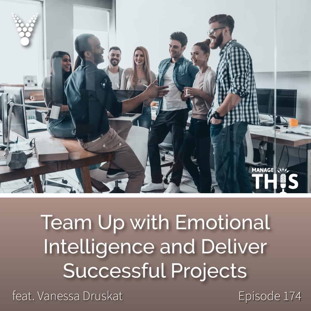 Episode 174 – Team Up with Emotional Intelligence and Deliver Successful Projects