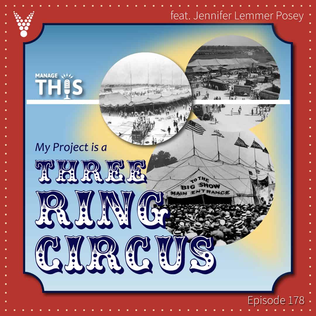 Episode 178 – My Project is a Three-Ring Circus!