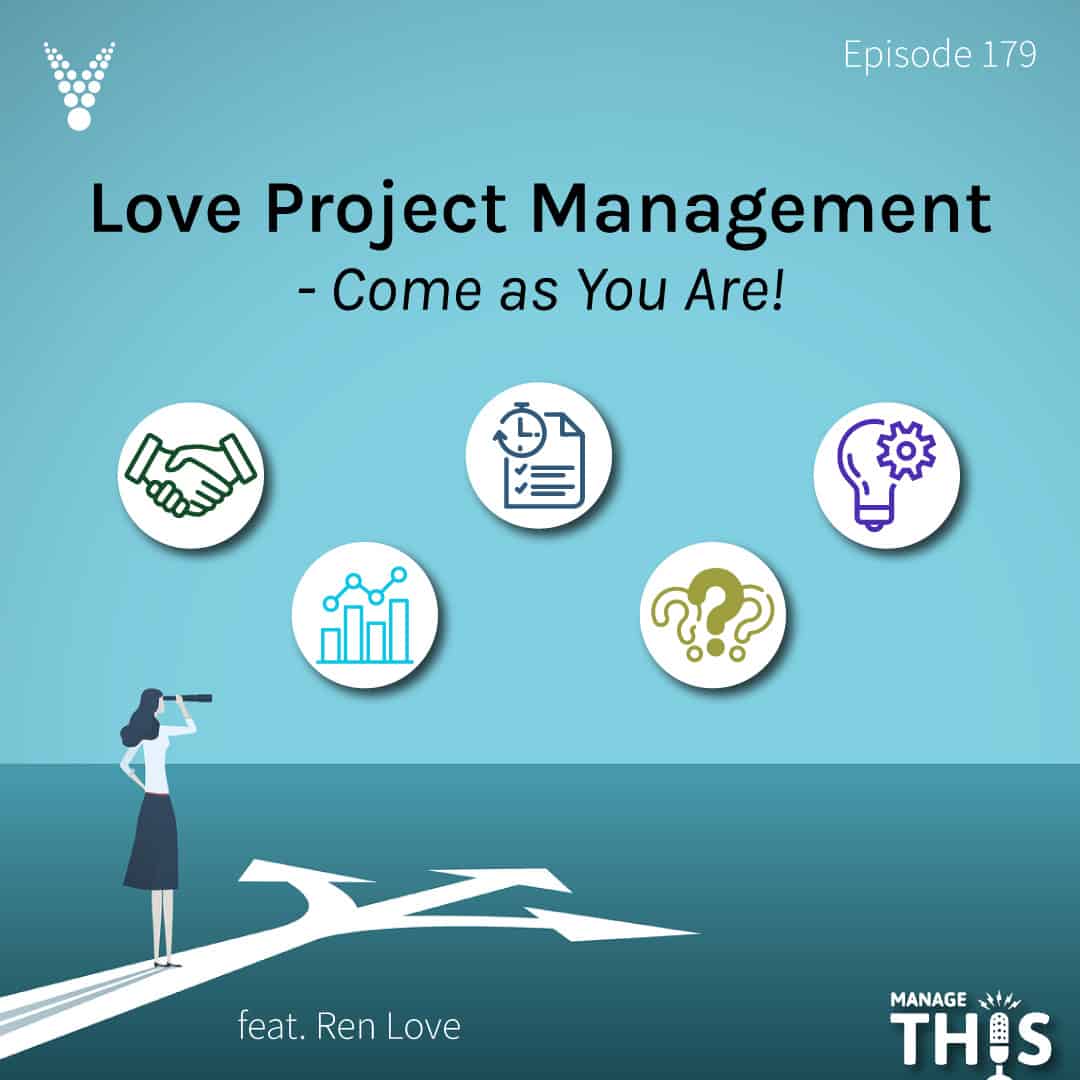 Episode 179 – Love Project Management – Come as You Are! 