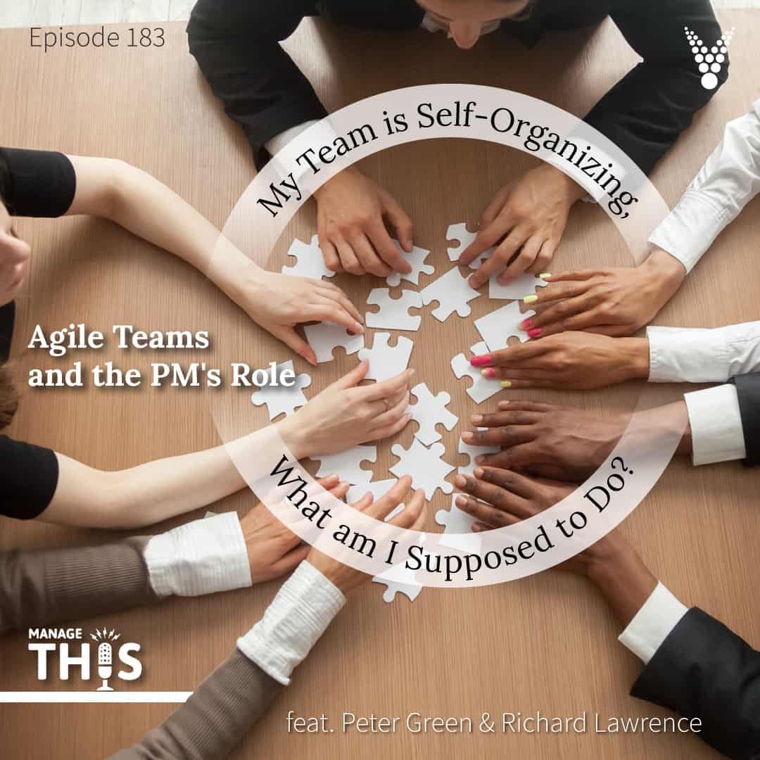 Episode 183 -  My Team is Self-Organizing, What am I Supposed to Do?  Agile Teams and the PM's Role