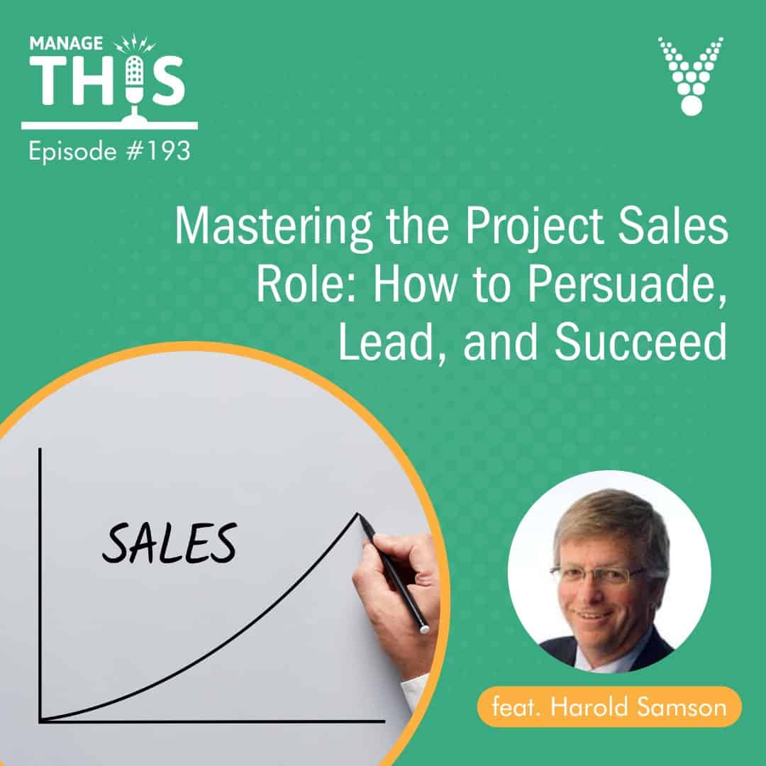Episode 193 – Mastering the Project Sales Role: How to Persuade, Lead and Succeed