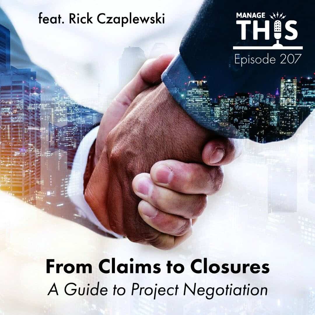Episode 207 – From Claims to Closures: A Guide to Project Negotiation