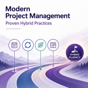 Modern Project Management: Proven Hybrid Practices